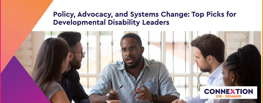 Policy, Advocacy, and Systems Change: Top Picks for Developmental Disability Leaders