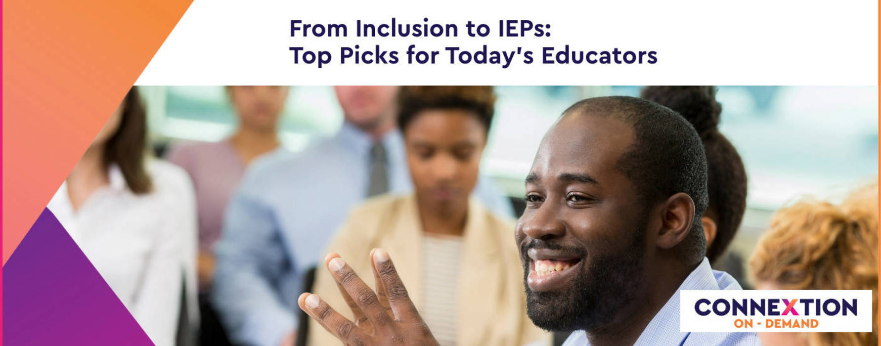 From Inclusion to IEPs: Top Picks for Today’s Educators